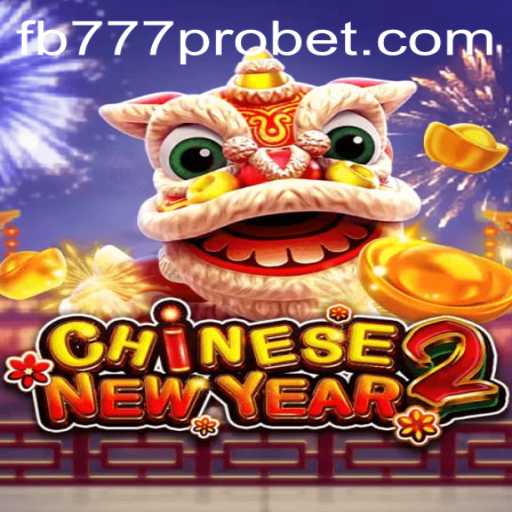 Dive into the Exciting World of CHINESENEWYEAR2 with fb777 pro