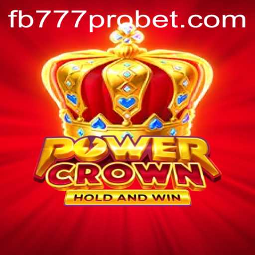 Exploring PowerCrown: A Modern Gaming Phenomenon Integrating FB777 Pro